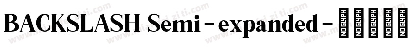 BACKSLASH Semi-expanded字体转换